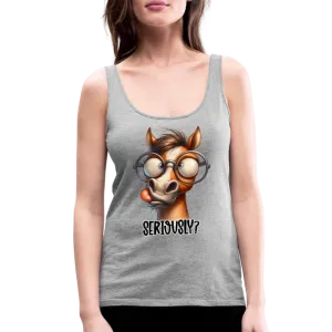 Seriously? Women’s Premium Tank Top (Funny Horse)