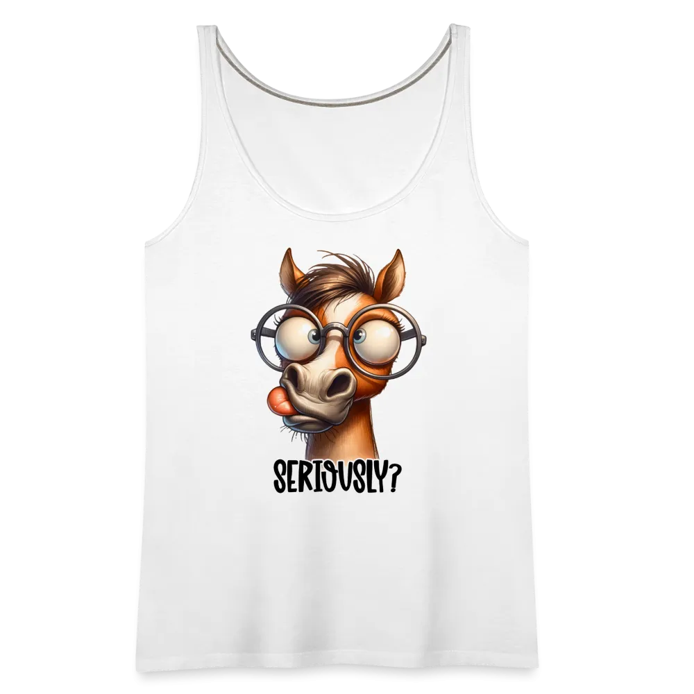 Seriously? Women’s Premium Tank Top (Funny Horse)