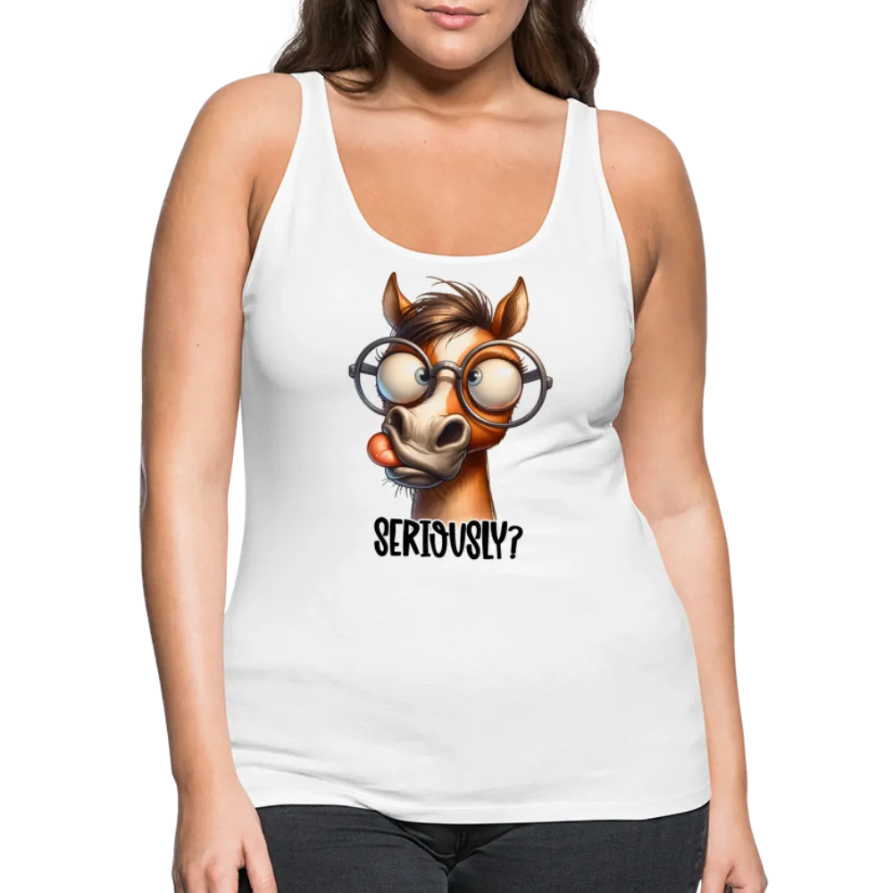 Seriously? Women’s Premium Tank Top (Funny Horse)