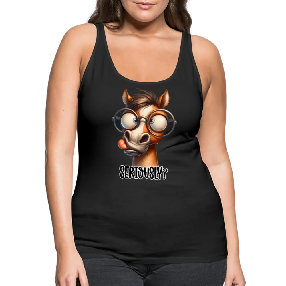 Seriously? Women’s Premium Tank Top (Funny Horse)