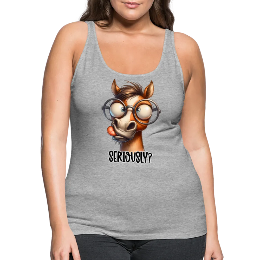 Seriously? Women’s Premium Tank Top (Funny Horse)