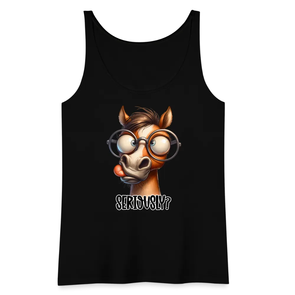 Seriously? Women’s Premium Tank Top (Funny Horse)