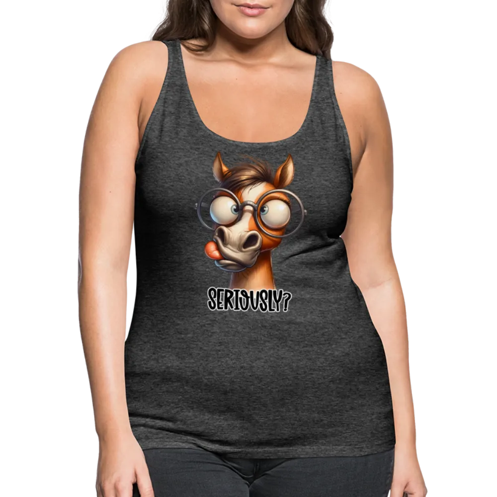 Seriously? Women’s Premium Tank Top (Funny Horse)