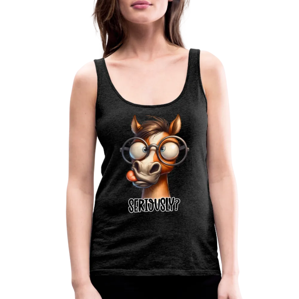 Seriously? Women’s Premium Tank Top (Funny Horse)