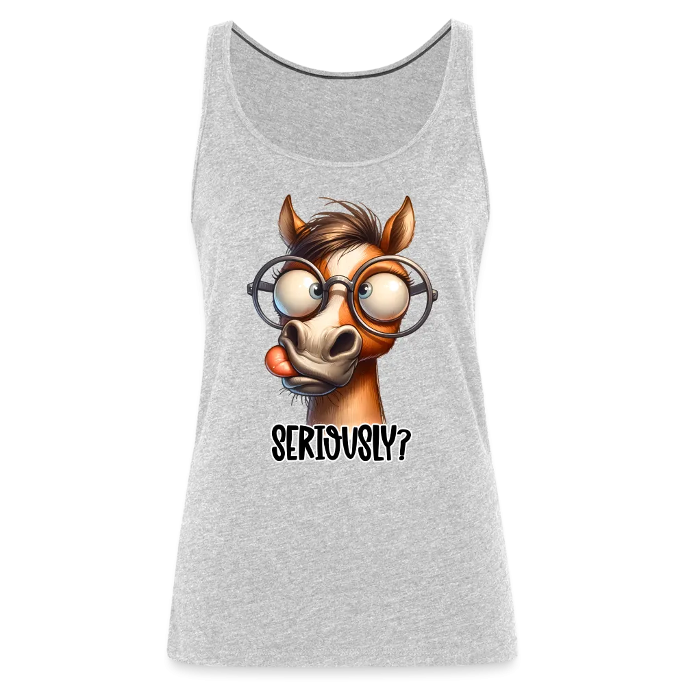 Seriously? Women’s Premium Tank Top (Funny Horse)