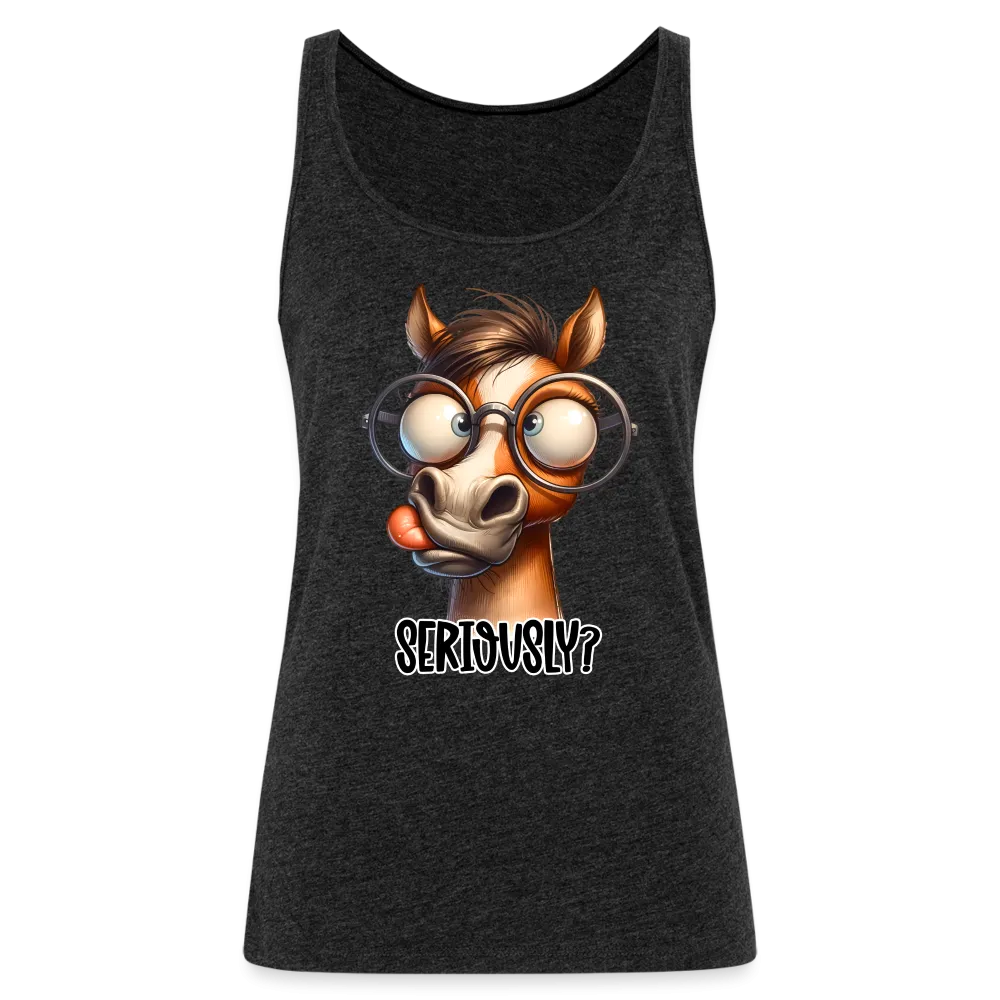 Seriously? Women’s Premium Tank Top (Funny Horse)