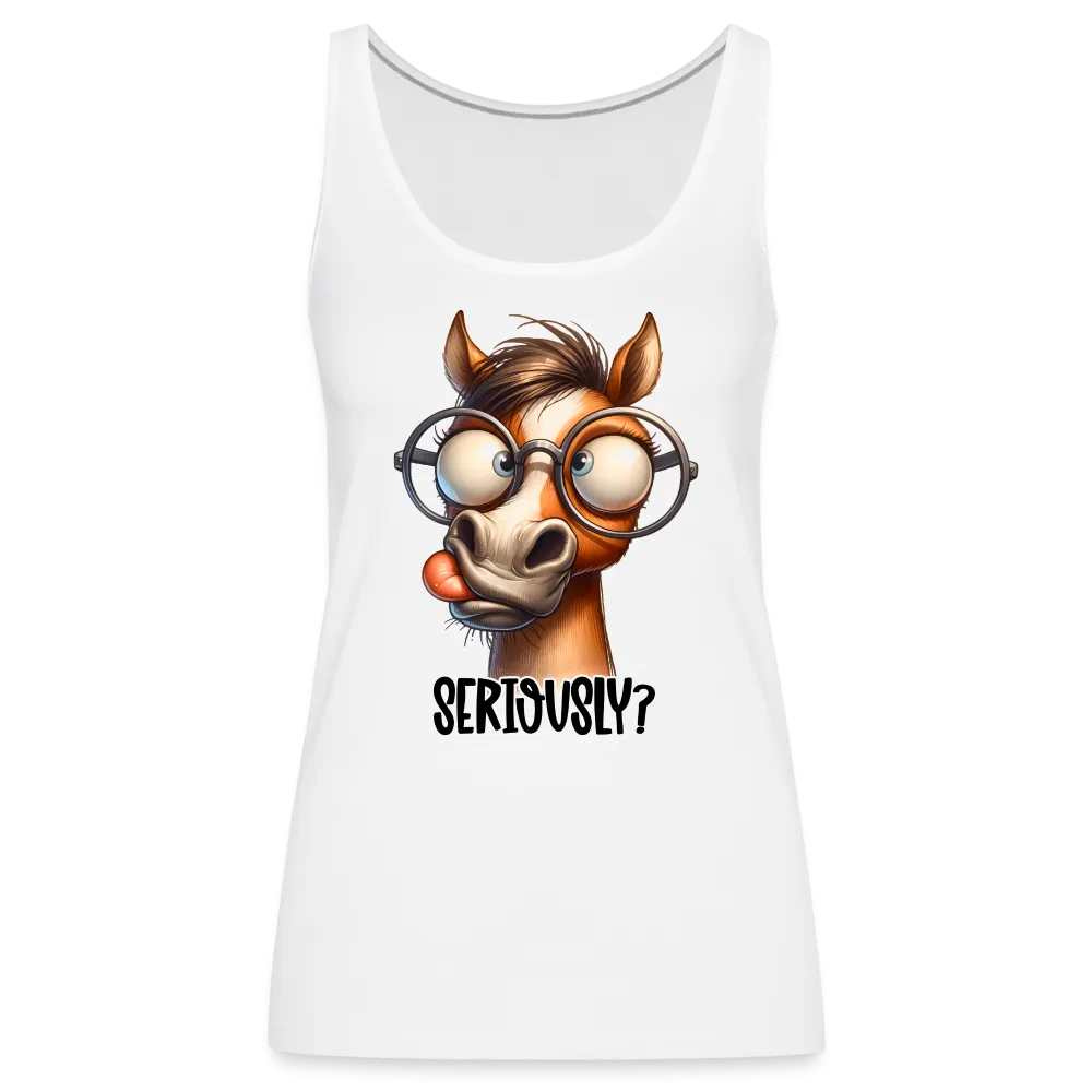 Seriously? Women’s Premium Tank Top (Funny Horse)