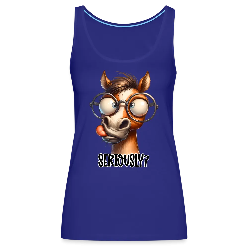 Seriously? Women’s Premium Tank Top (Funny Horse)