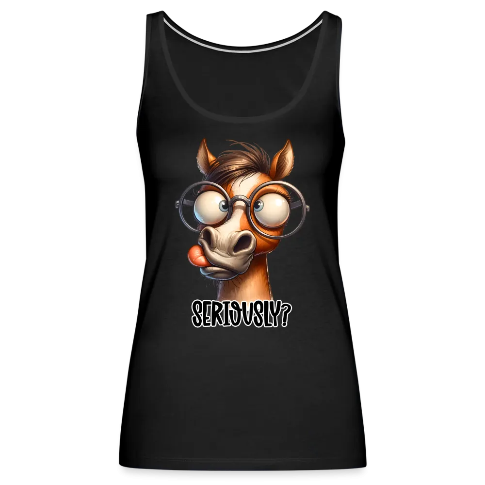 Seriously? Women’s Premium Tank Top (Funny Horse)